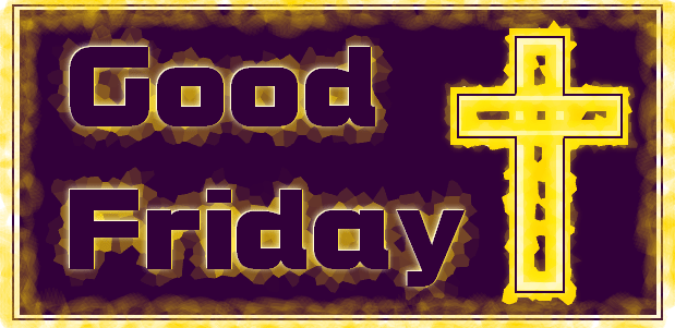 Good Friday – My Last&nbsp;Day