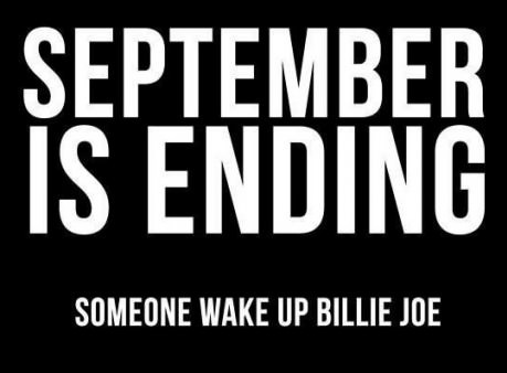 Wake him up, September’s ended…