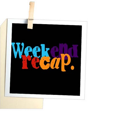 Weekend Recap