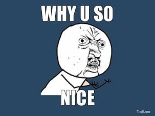 Why is everyone so&nbsp;nice?